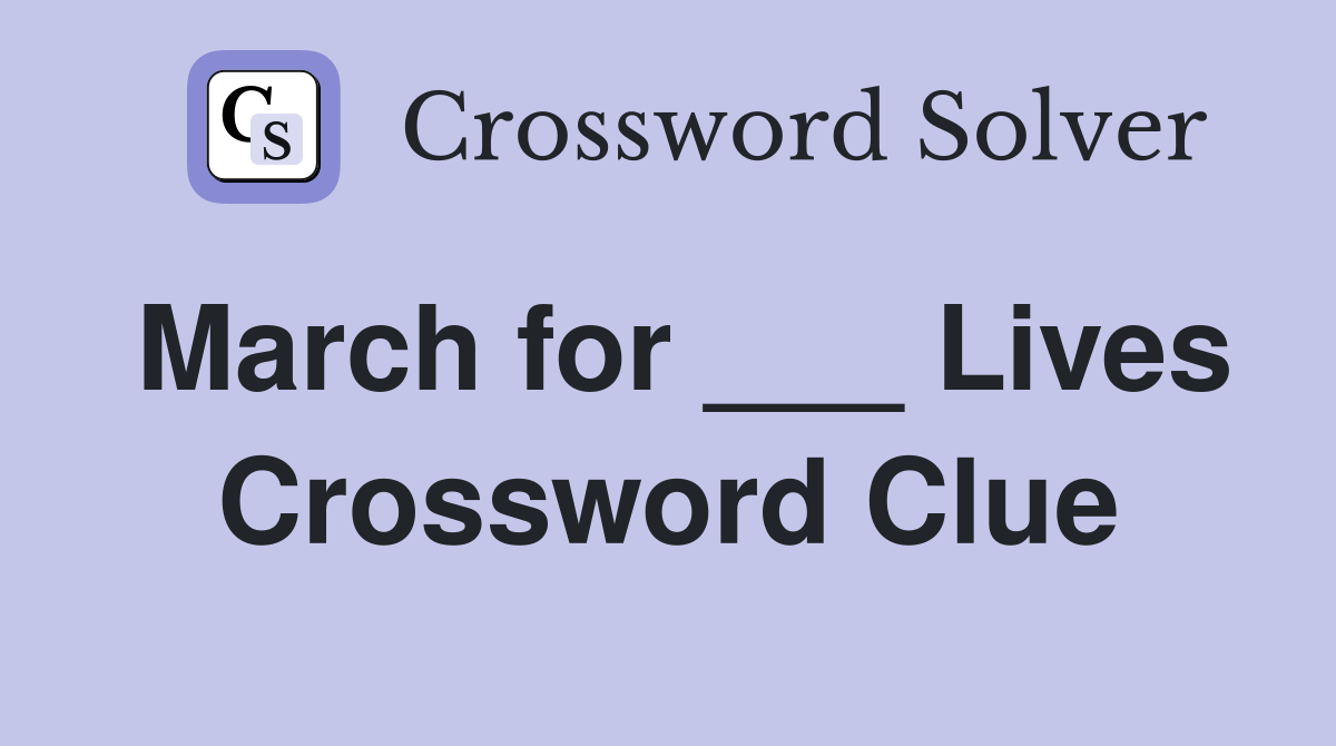 March for ___ Lives Crossword Clue