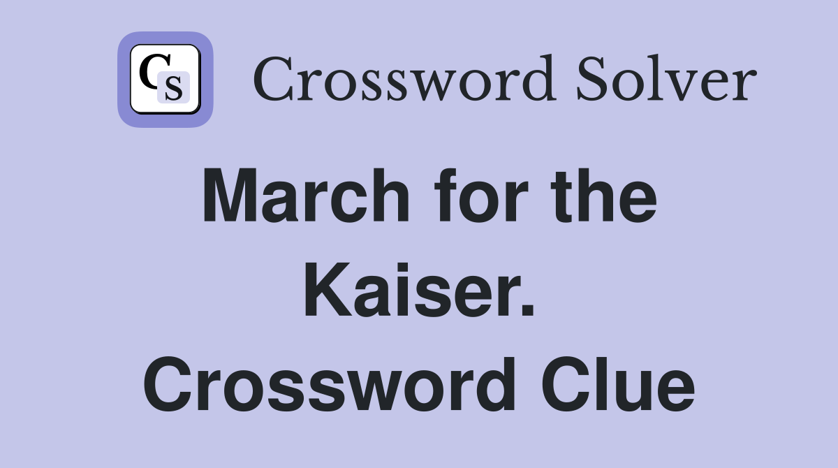 March for the Kaiser. Crossword Clue