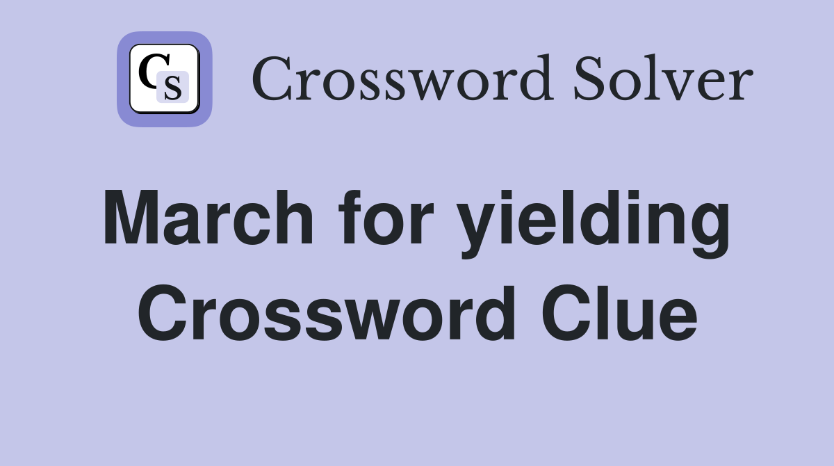 March for yielding  Crossword Clue