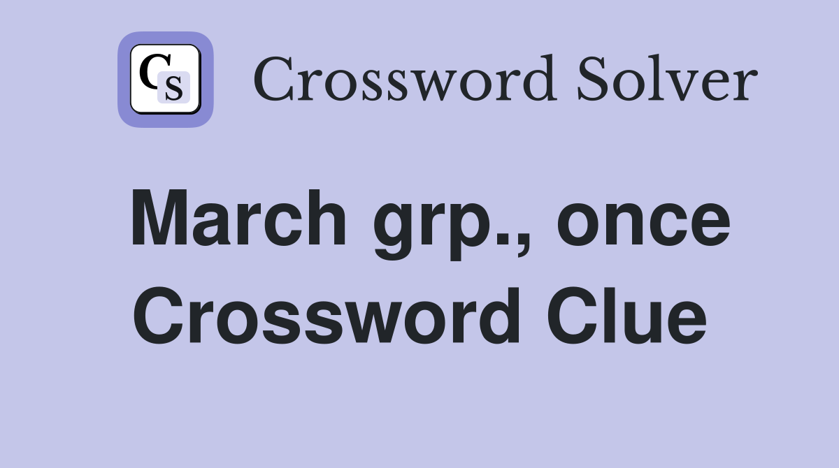 March grp., once Crossword Clue
