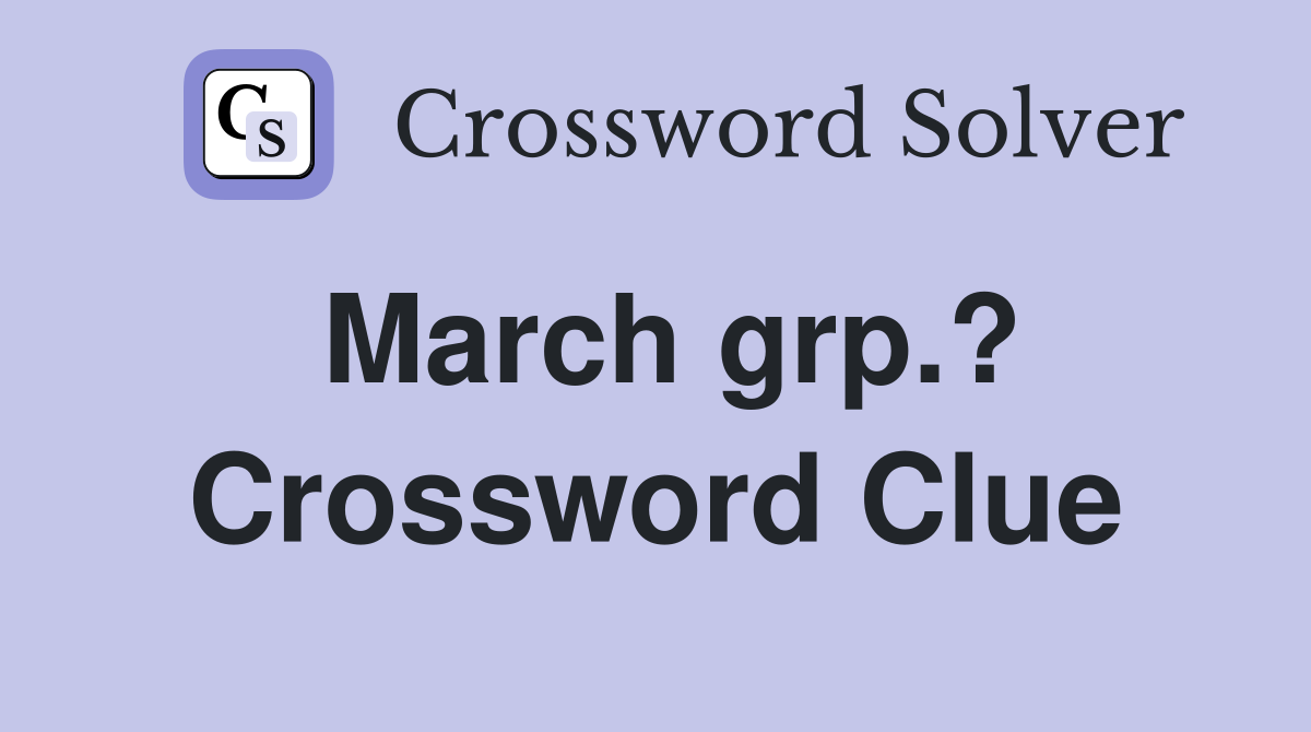 March grp.? Crossword Clue