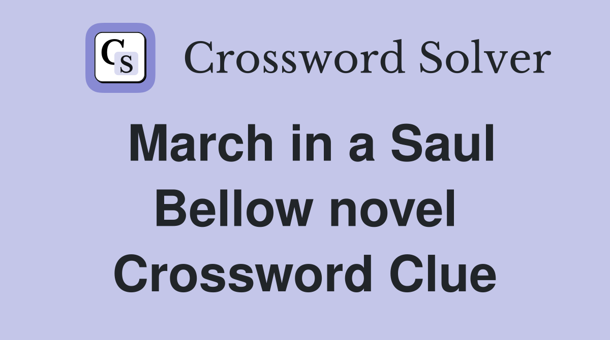 March in a Saul Bellow novel Crossword Clue