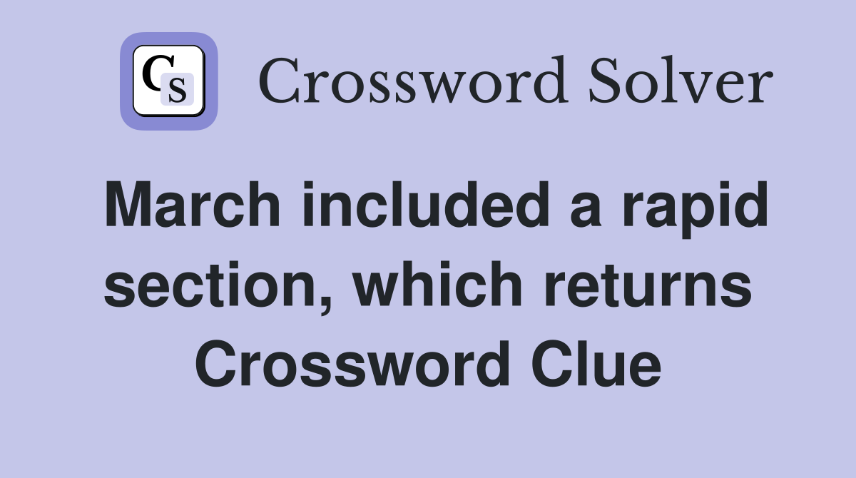 March included a rapid section, which returns Crossword Clue