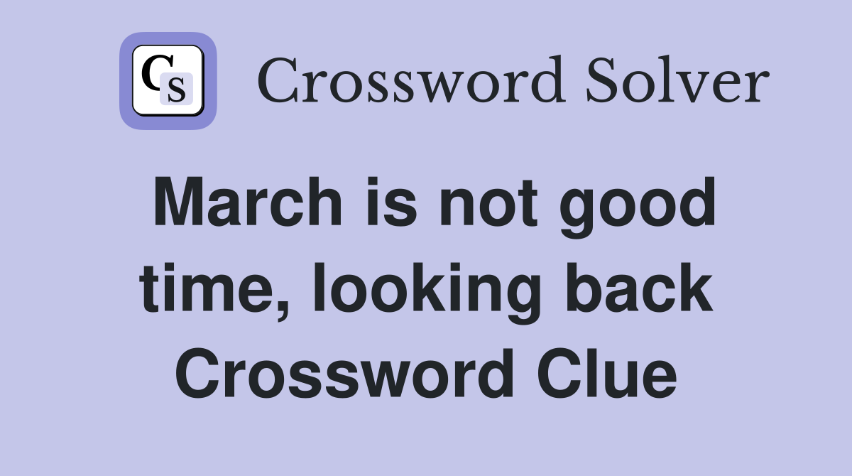 March is not good time, looking back Crossword Clue