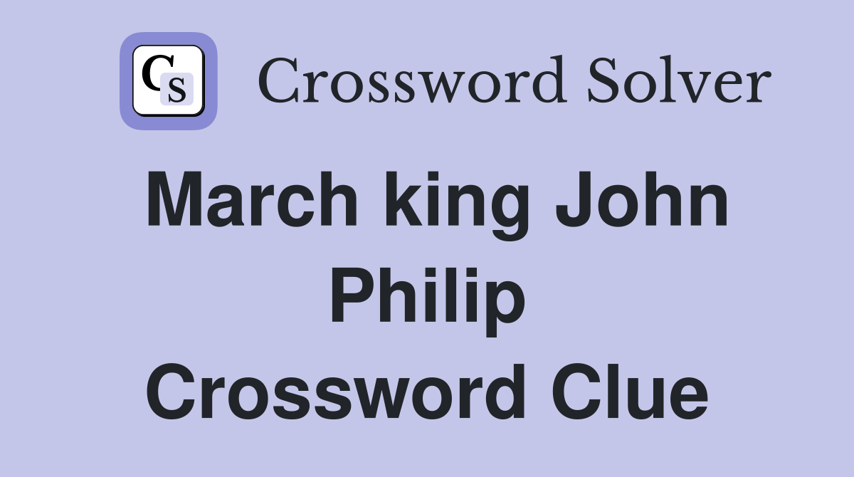 March king John Philip Crossword Clue