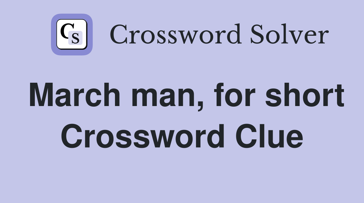 March man, for short Crossword Clue