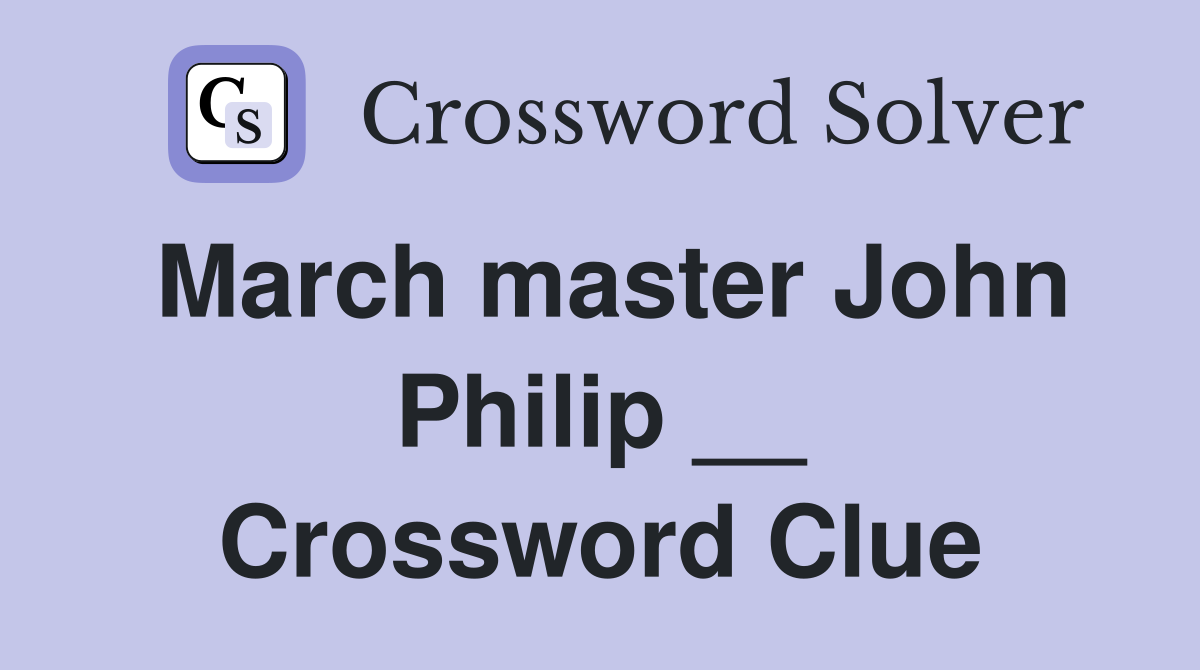 March master John Philip __ Crossword Clue