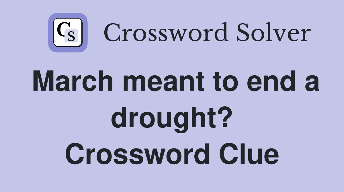 March meant to end a drought? Crossword Clue