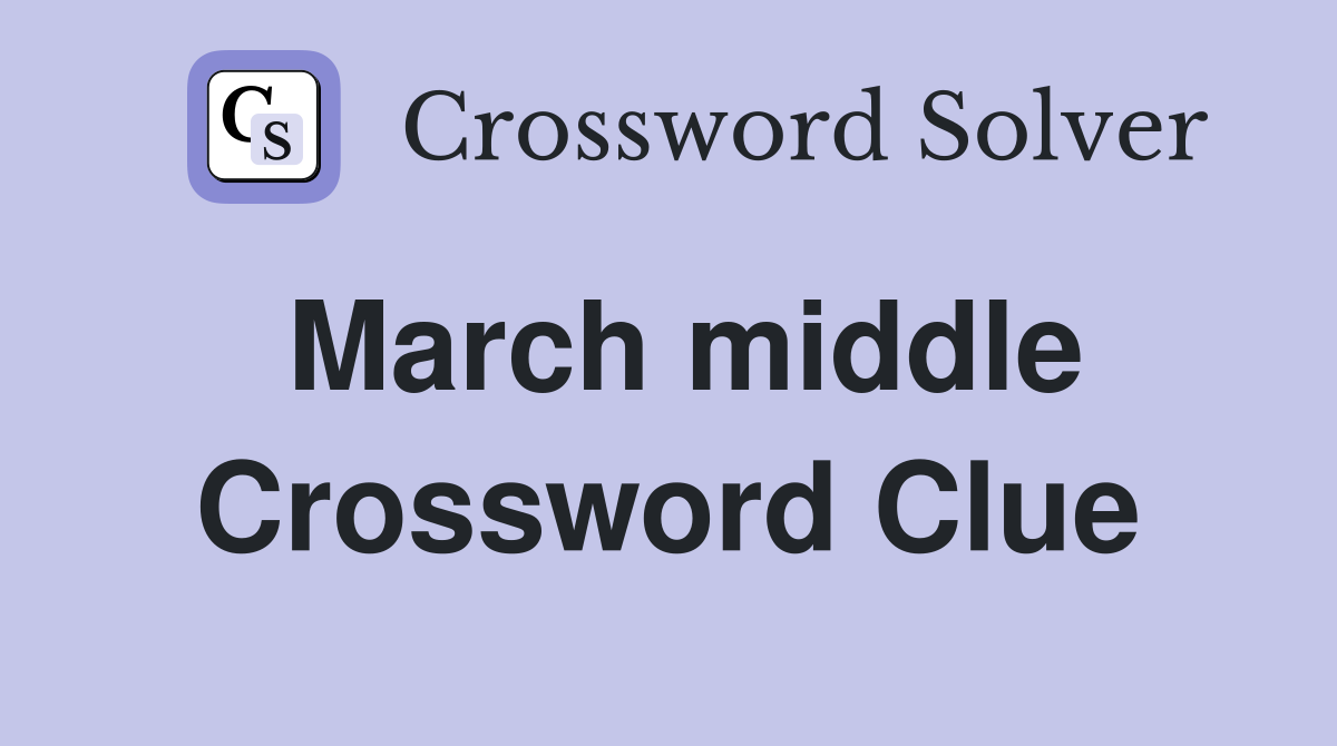 March middle Crossword Clue