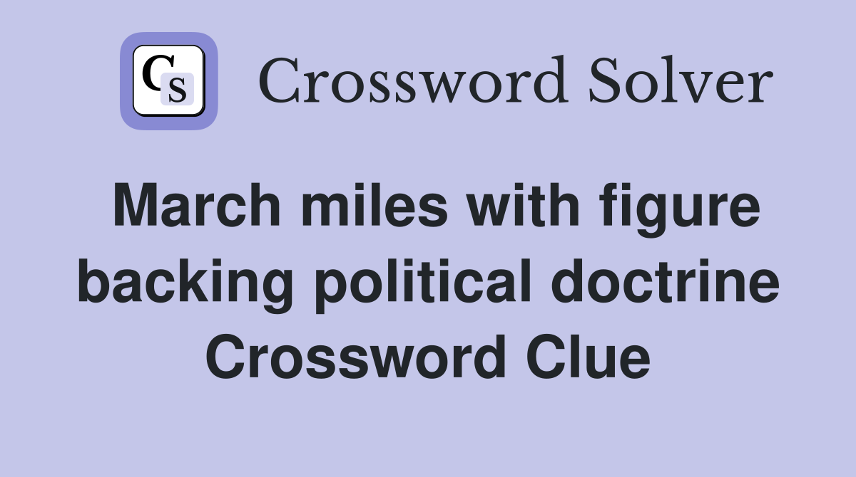 March miles with figure backing political doctrine Crossword Clue
