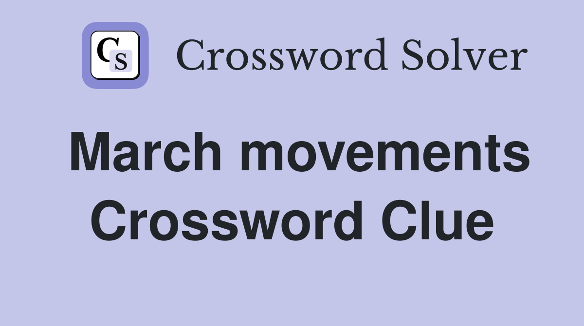 March movements Crossword Clue