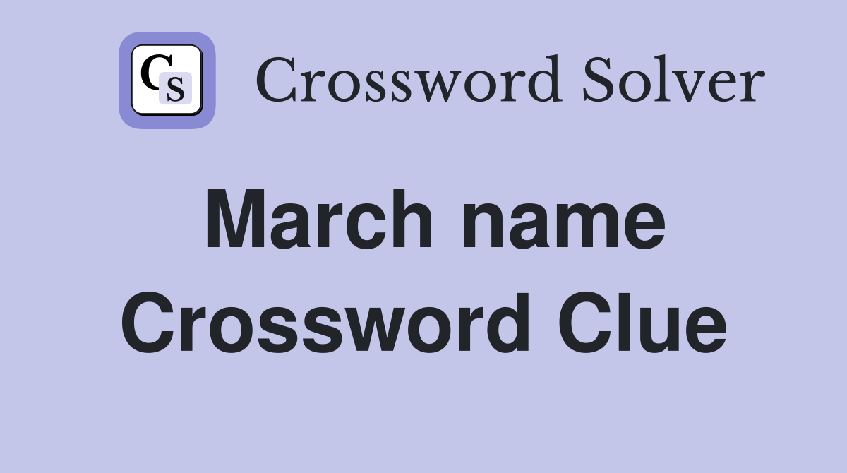 March name Crossword Clue
