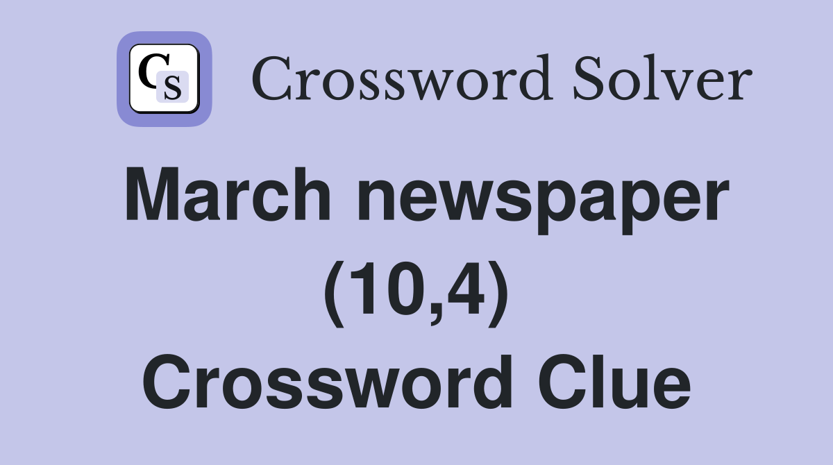 March newspaper (10,4) Crossword Clue
