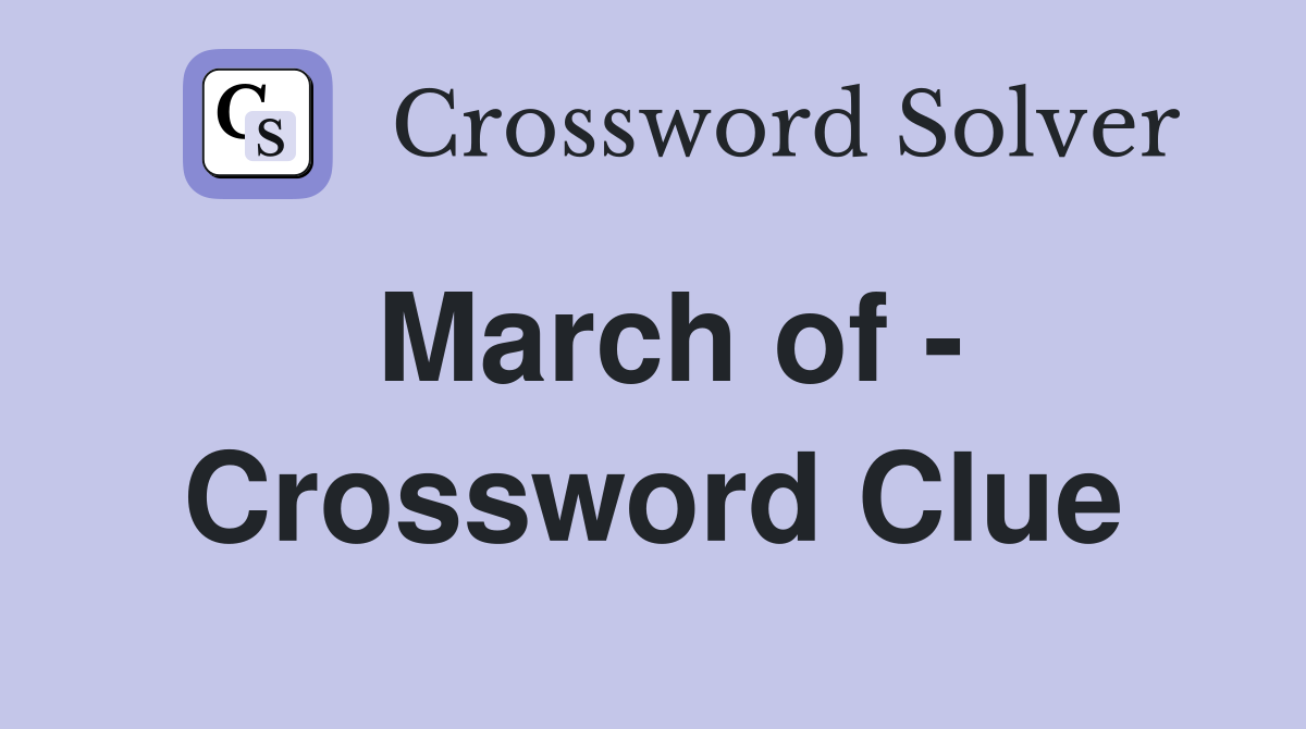 March of - Crossword Clue