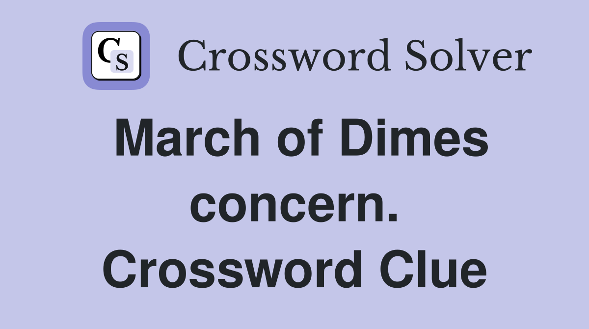 March of Dimes concern. Crossword Clue