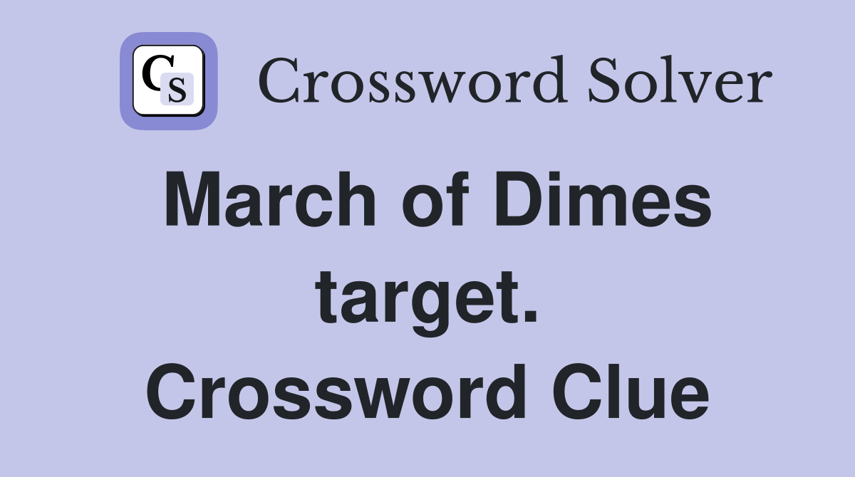 March of Dimes target. Crossword Clue