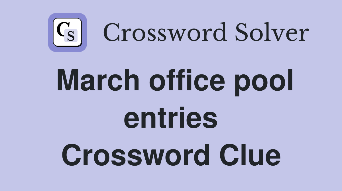 March office pool entries Crossword Clue