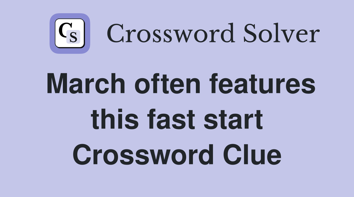 March often features this fast start Crossword Clue