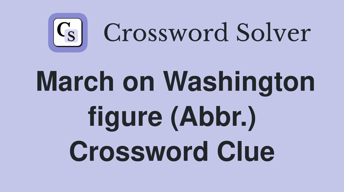 March on Washington figure (Abbr.) Crossword Clue