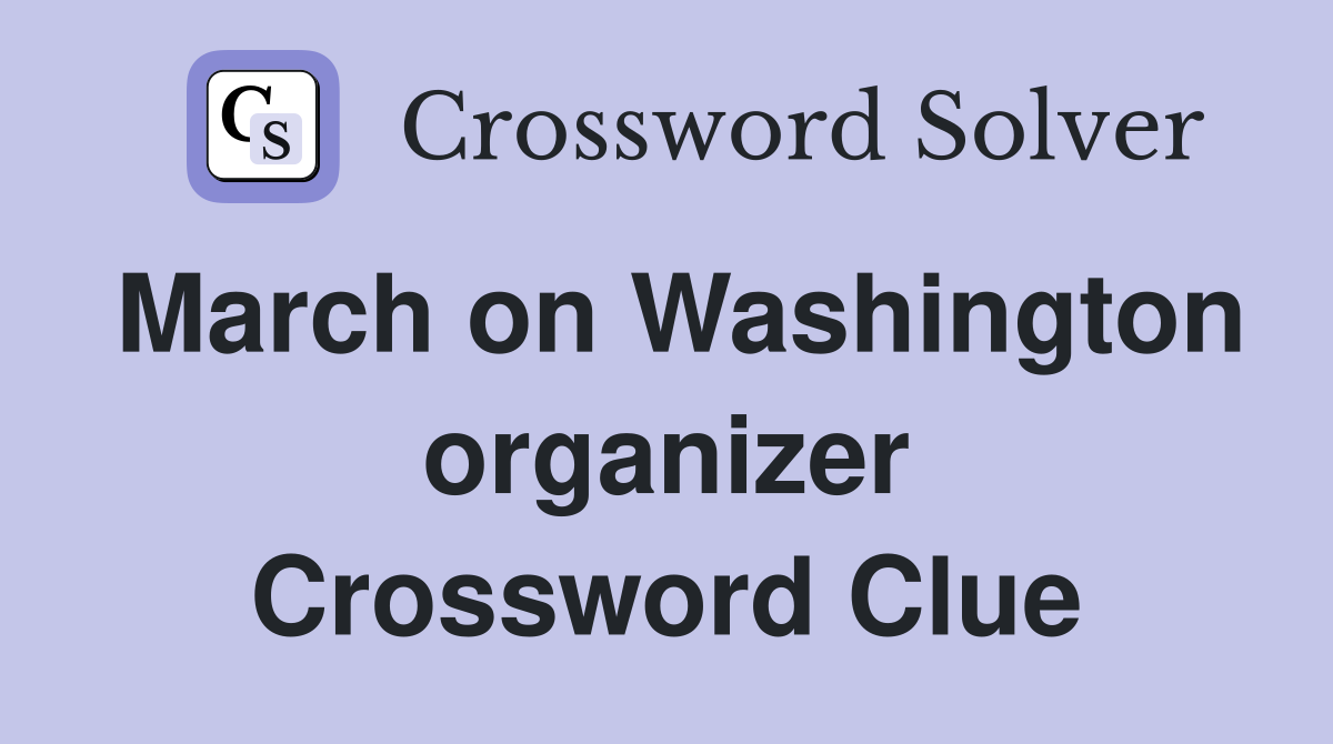 March on Washington organizer Crossword Clue