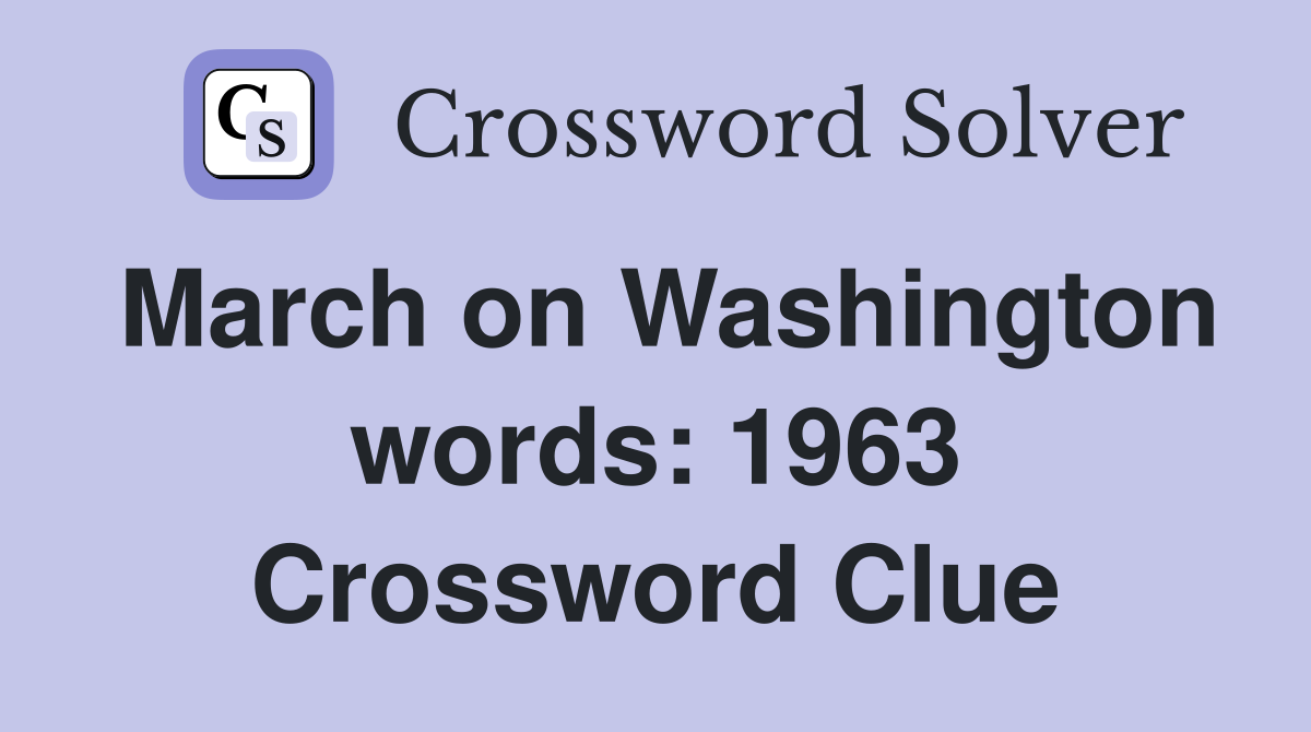 March on Washington words: 1963 Crossword Clue