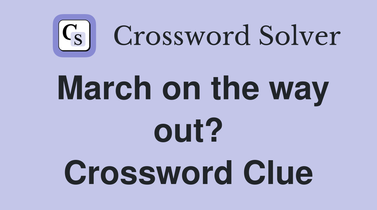 March on the way out? Crossword Clue
