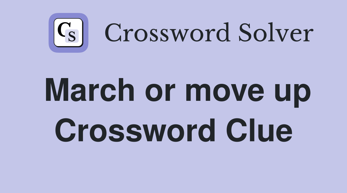 March or move up Crossword Clue