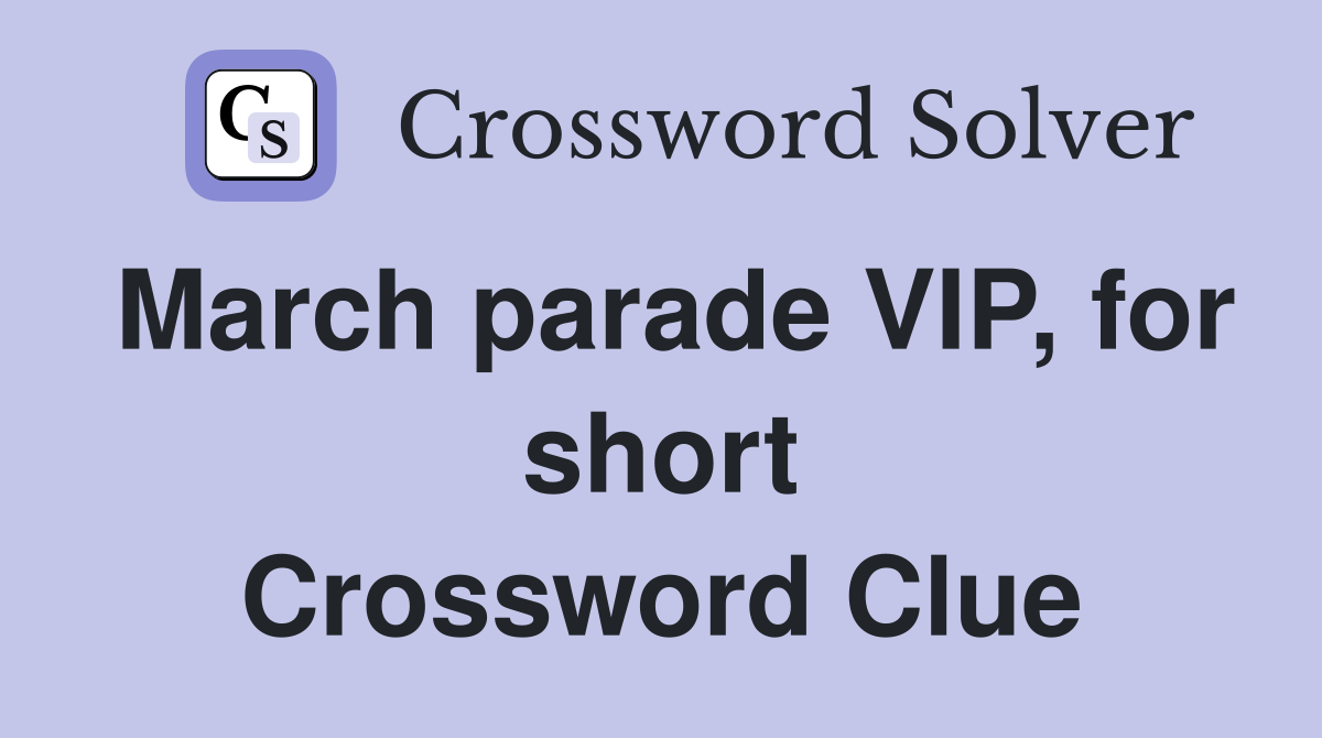 March parade VIP, for short Crossword Clue