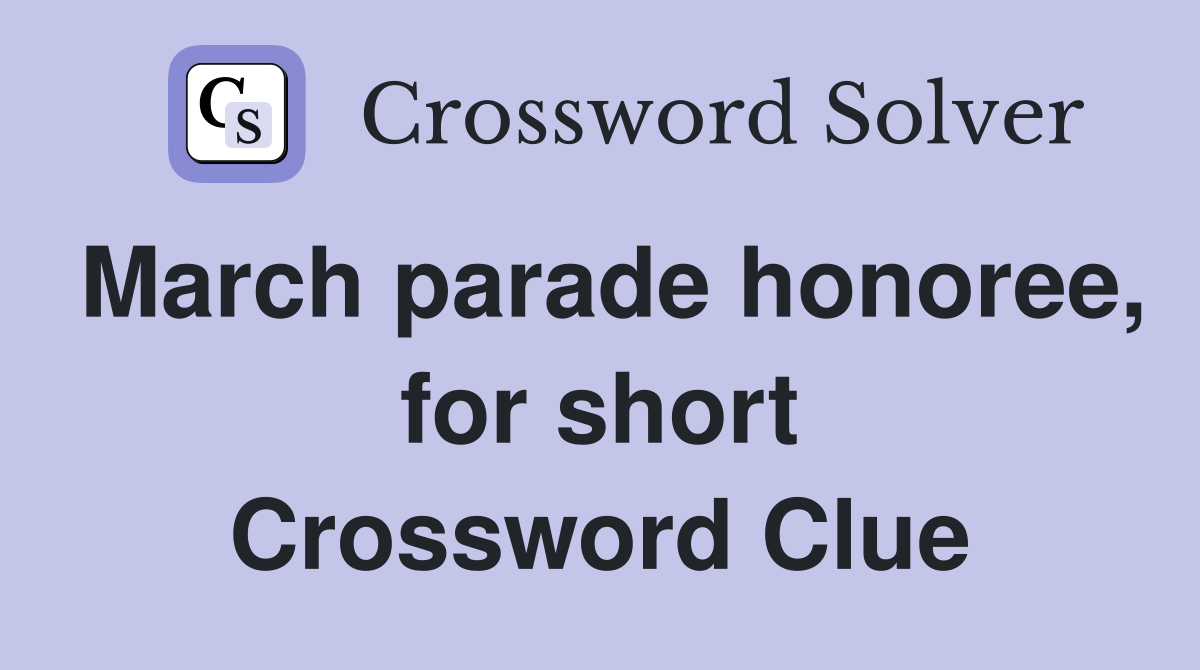 March parade honoree, for short Crossword Clue