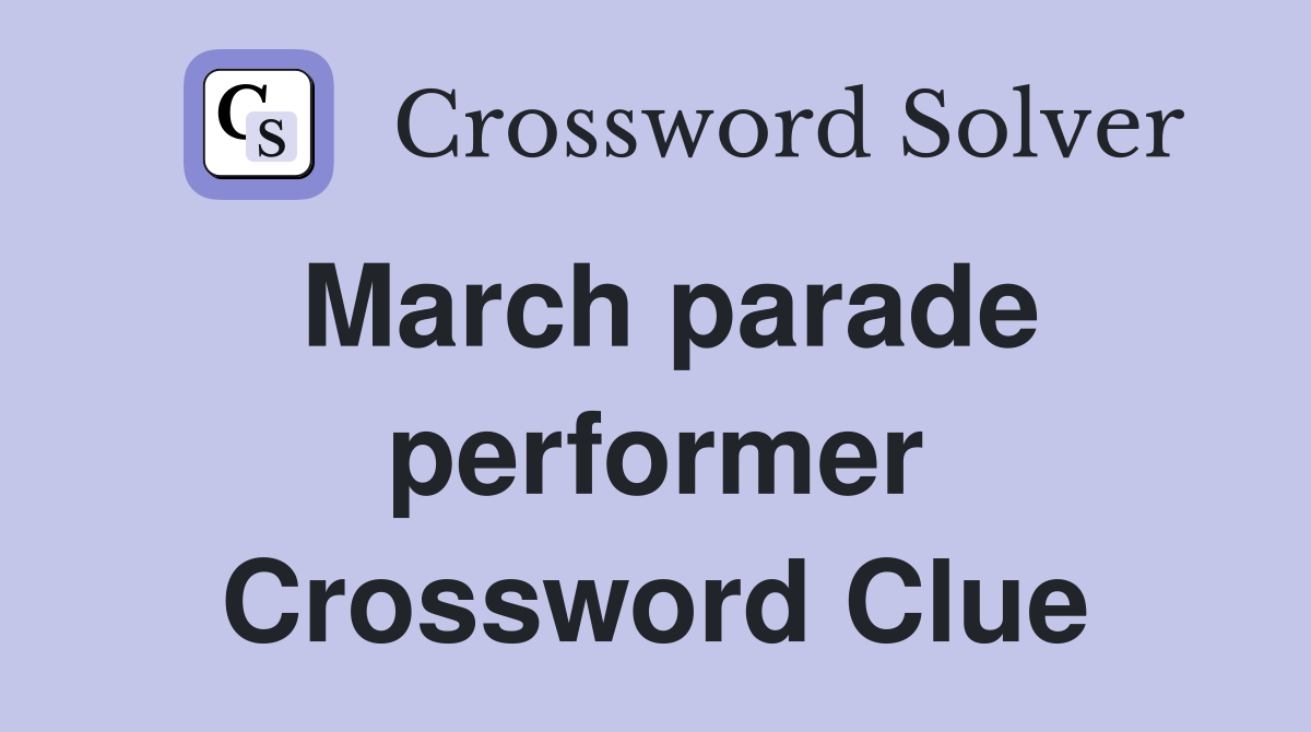 March parade performer Crossword Clue