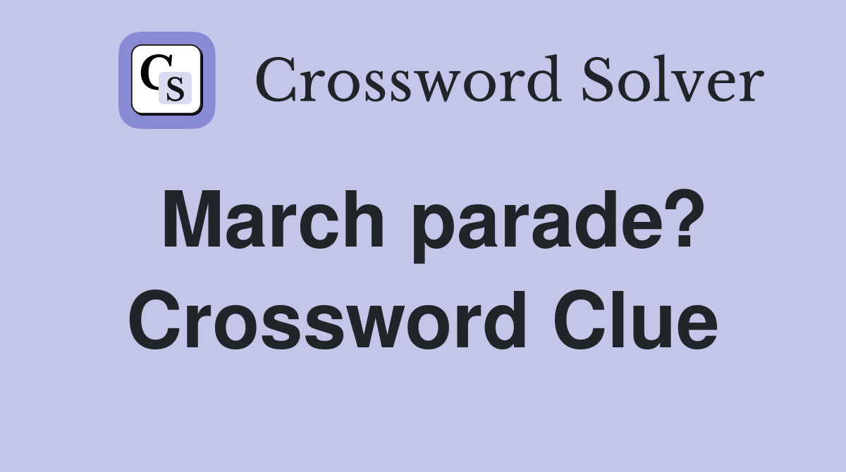 March parade? Crossword Clue