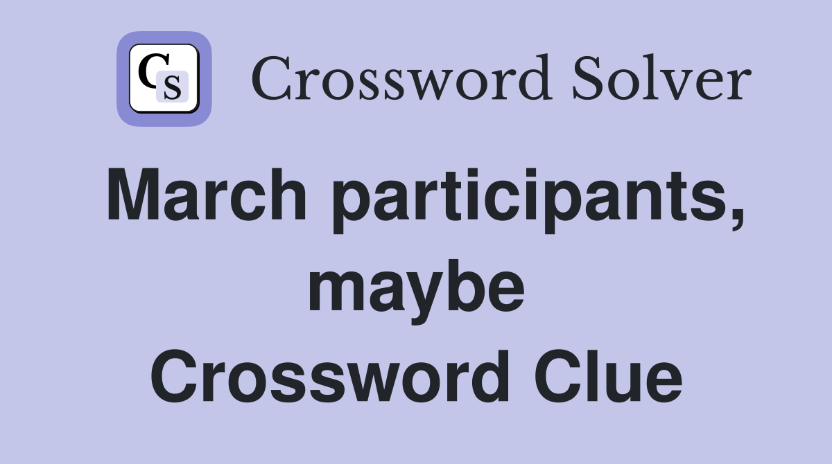 March participants, maybe Crossword Clue