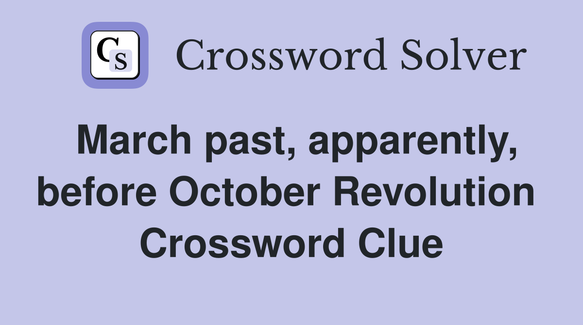 March past, apparently, before October Revolution  Crossword Clue