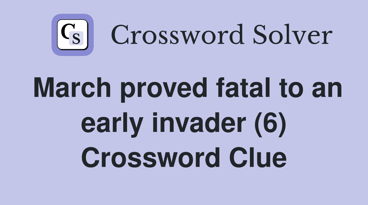 March proved fatal to an early invader (6) Crossword Clue