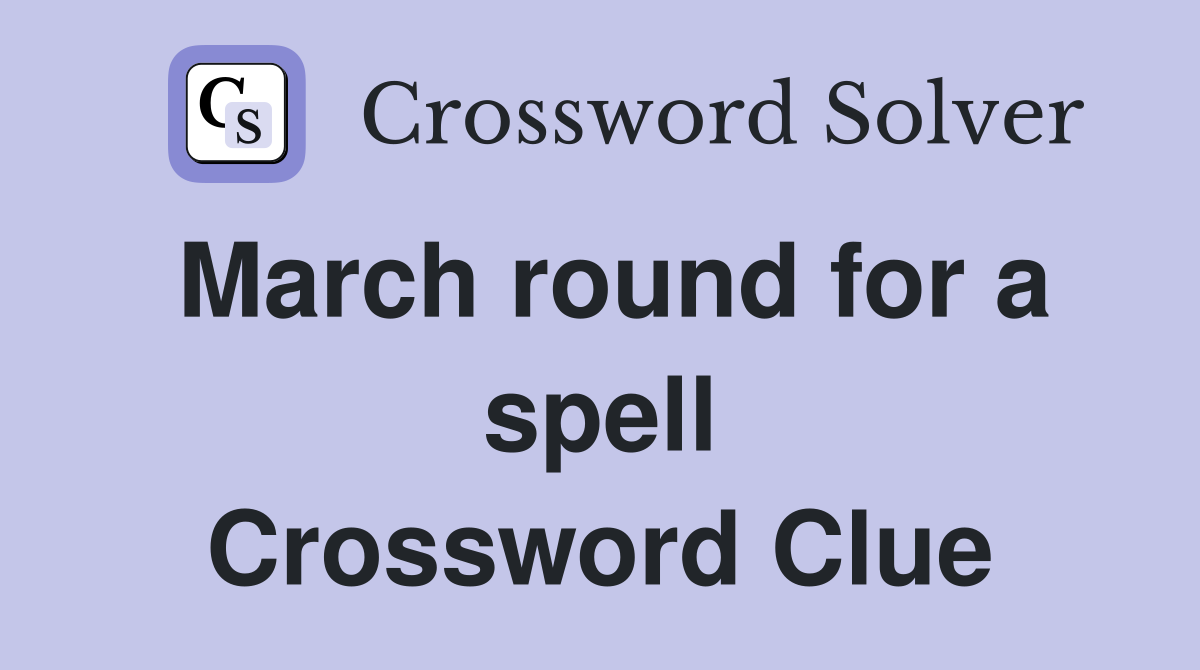 March round for a spell Crossword Clue