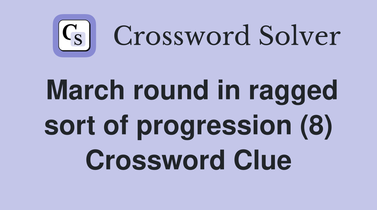 March round in ragged sort of progression (8) Crossword Clue