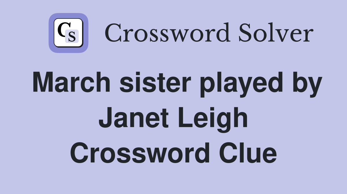 March sister played by Janet Leigh Crossword Clue