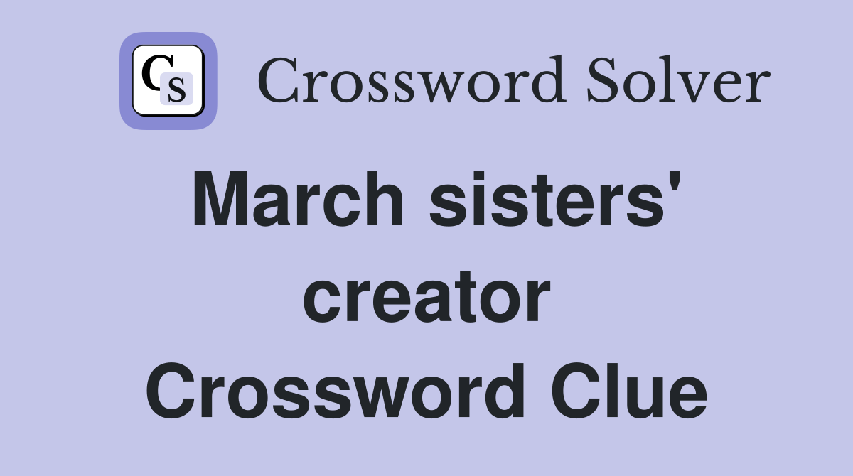 March sisters' creator Crossword Clue