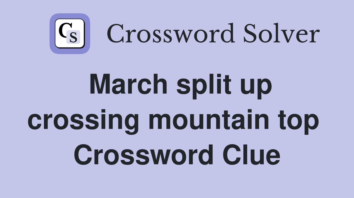 March split up crossing mountain top  Crossword Clue