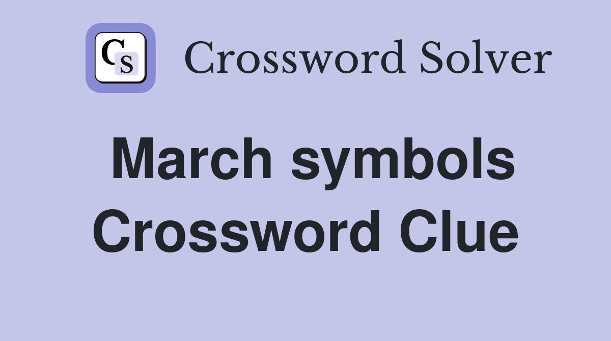 March symbols Crossword Clue