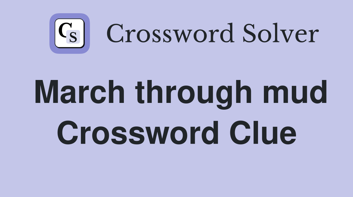 March through mud Crossword Clue