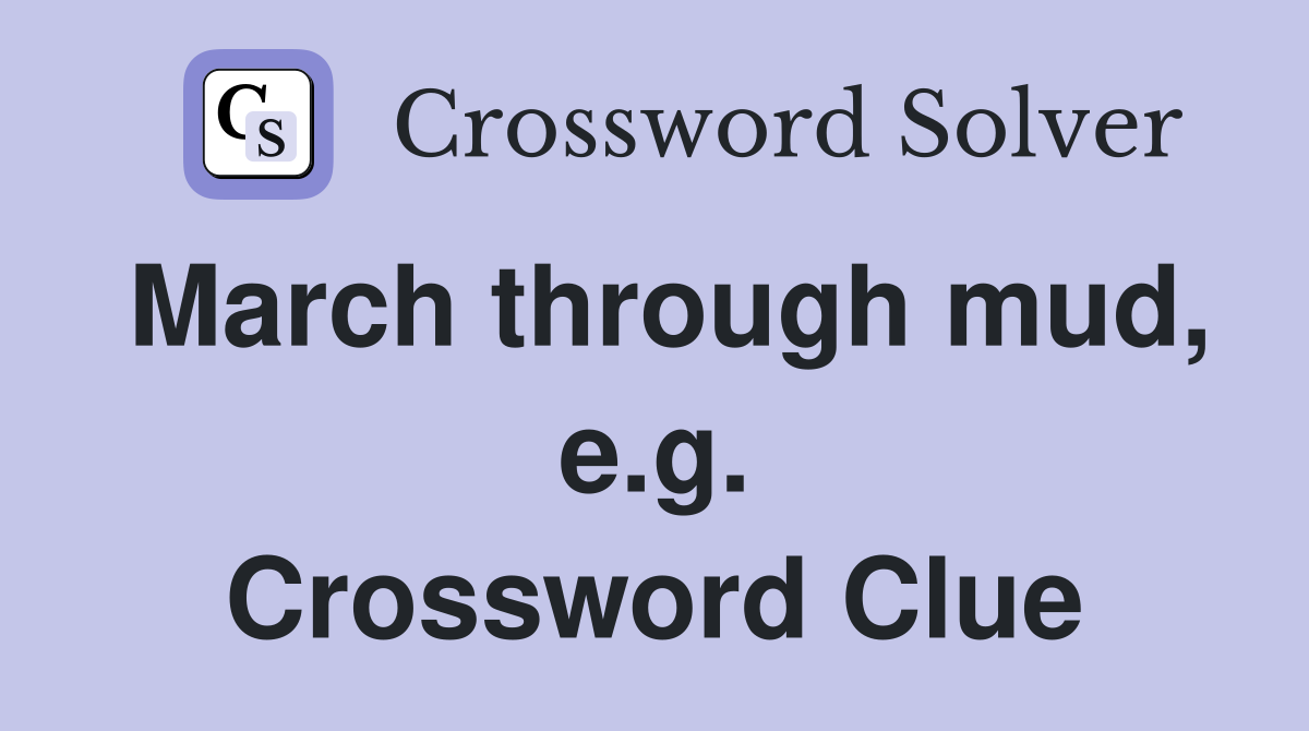 March through mud, e.g. Crossword Clue