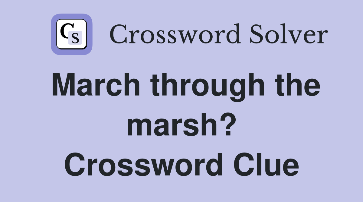 March through the marsh? Crossword Clue