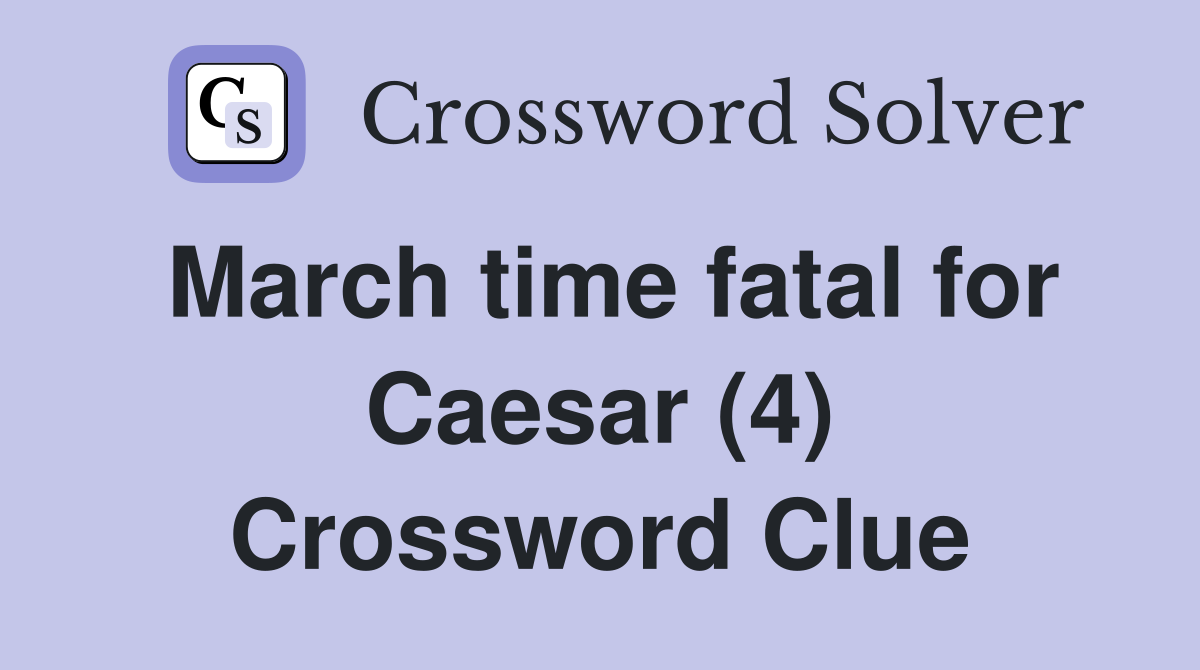 March time fatal for Caesar (4) Crossword Clue