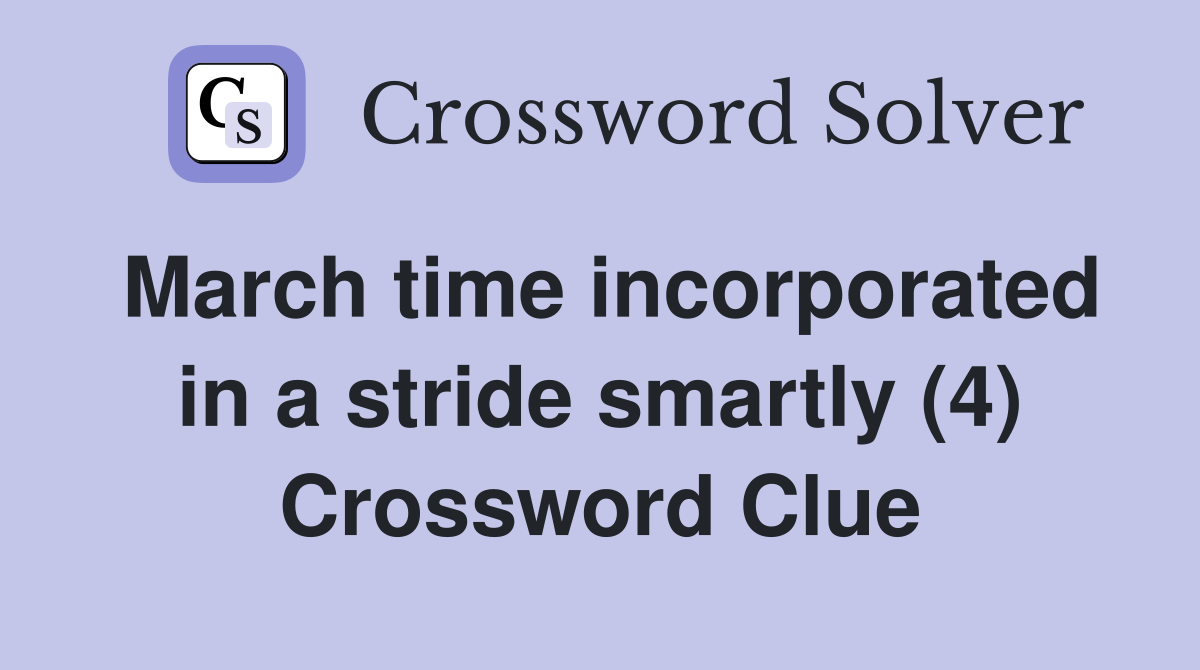 March time incorporated in a stride smartly (4) Crossword Clue