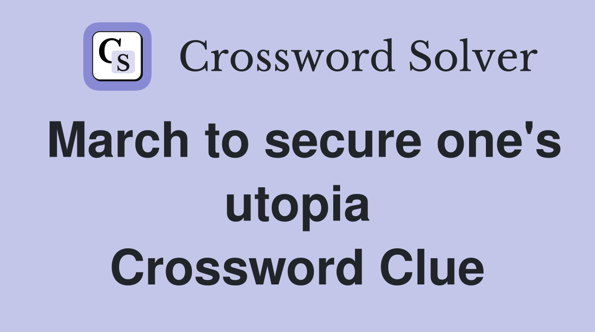 March to secure one's utopia Crossword Clue
