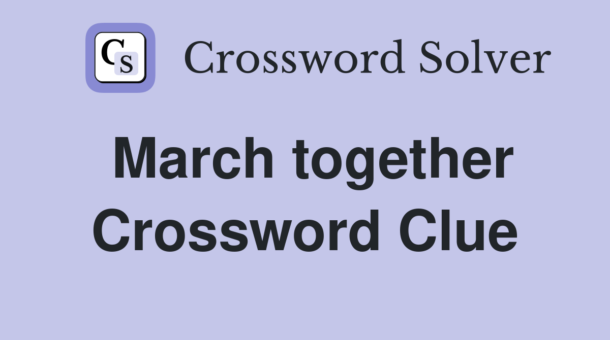 March together Crossword Clue