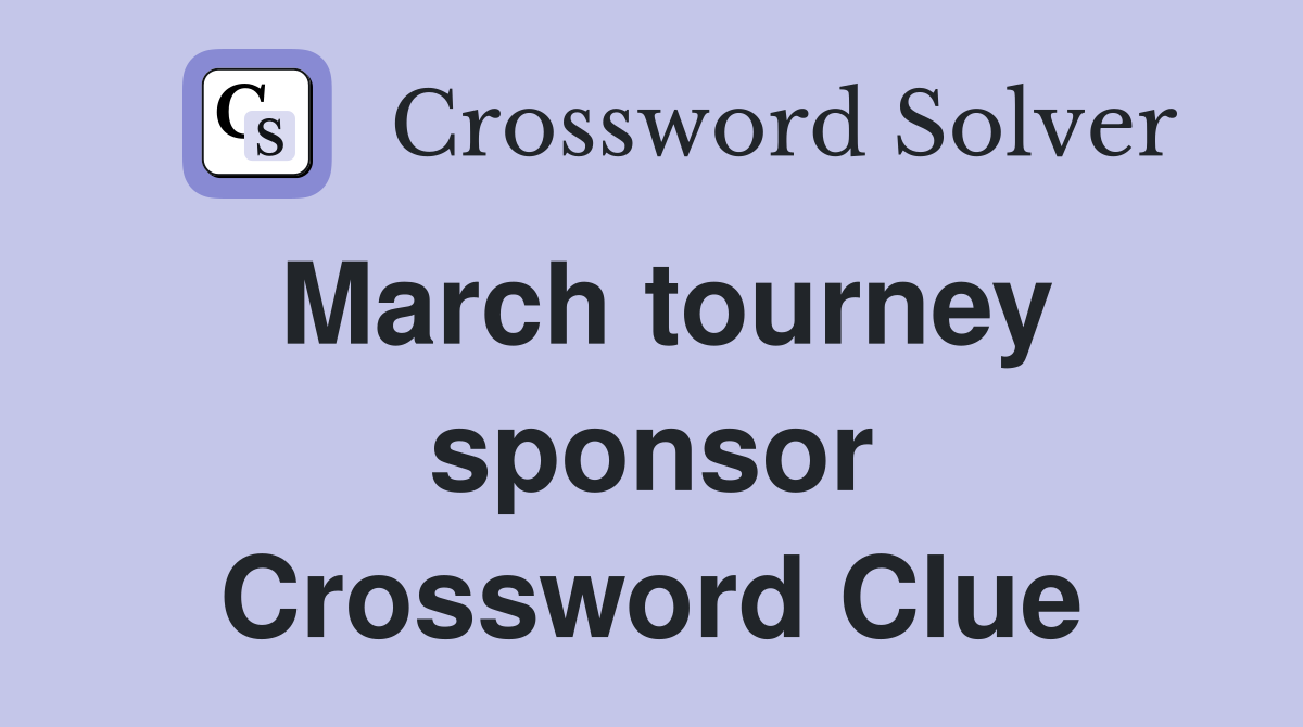 March tourney sponsor Crossword Clue
