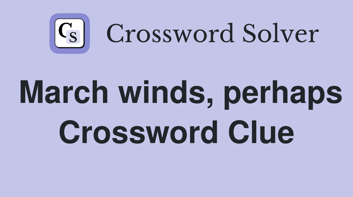 March winds, perhaps Crossword Clue