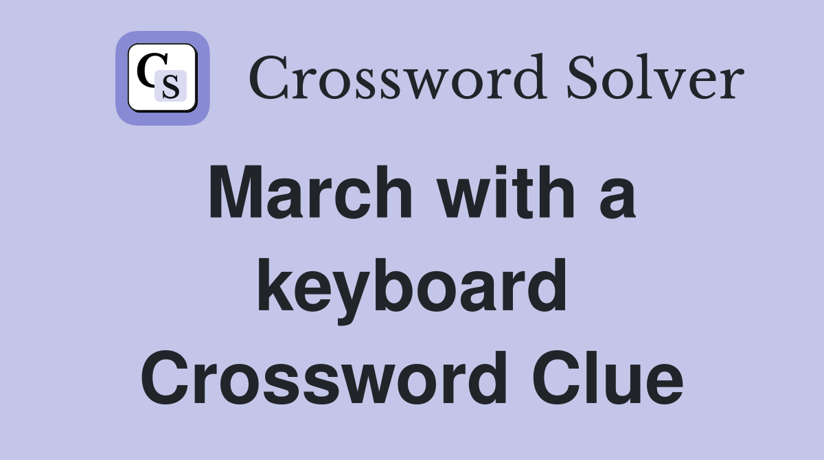 March with a keyboard Crossword Clue